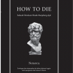 How to Die: Sebuah Panduan Kuno untuk Mati - Seneca